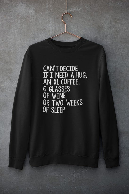 Can't Decide If I Need A Hug An XL Coffee 6 Glasses Of Wine Sweat Shirt - Purely Goods