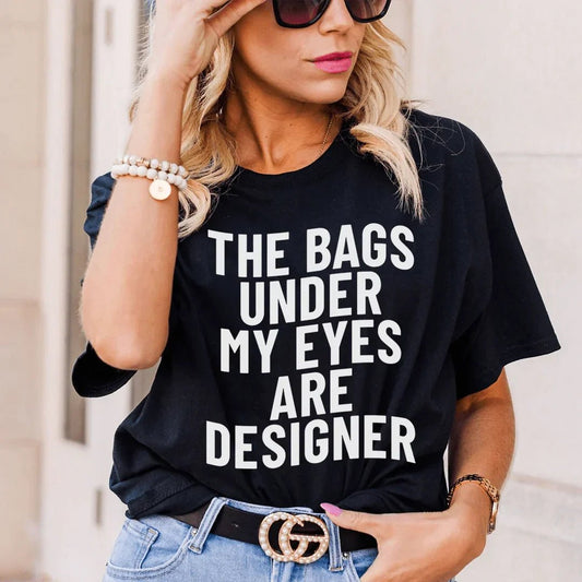 The Bags Under My Eyes Are Designers T-Shirt - Purely Goods